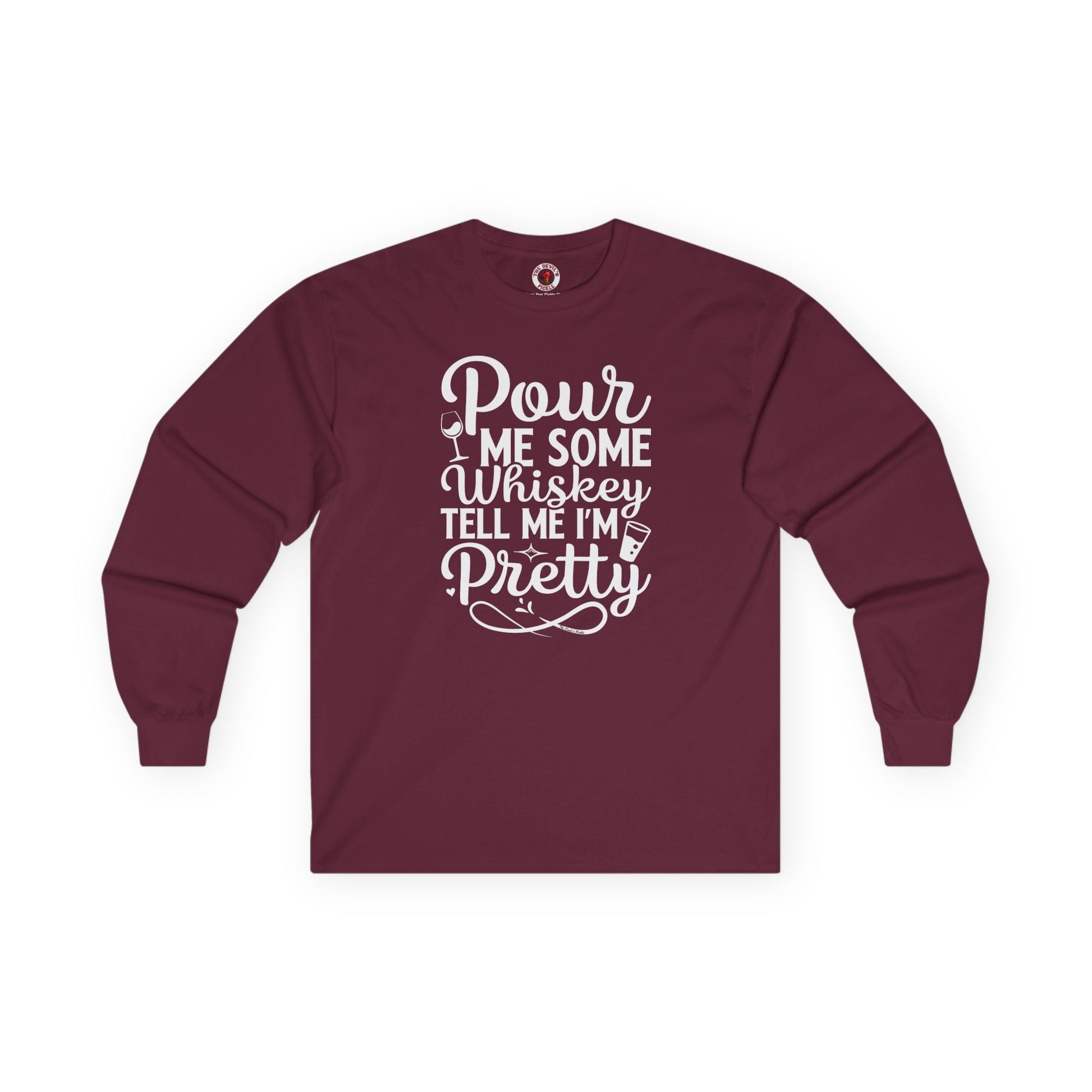 Pour Me Some Whiskey Tell Me I'm Pretty Long Sleeve Tee The Devil's Pickle