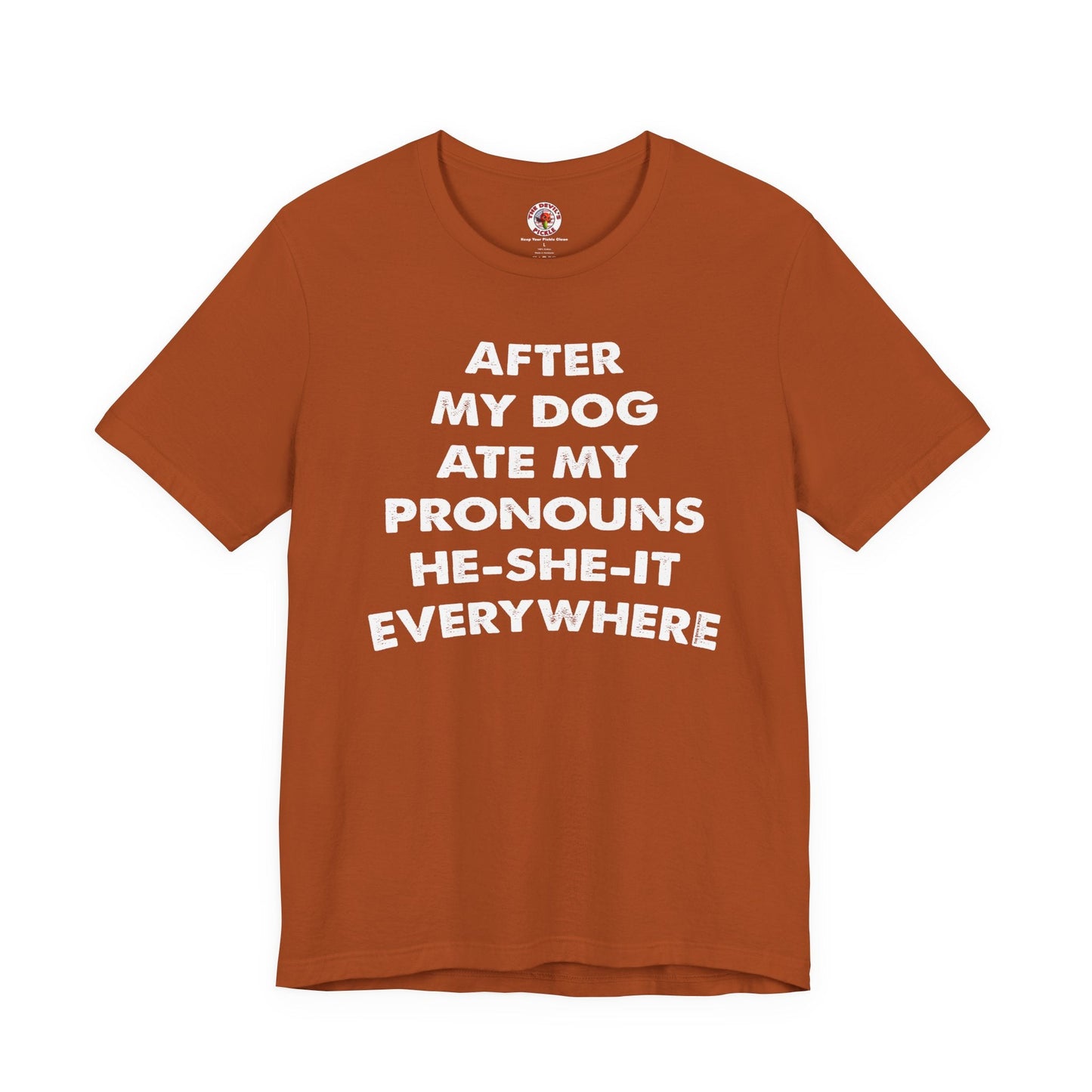 After My Dog Ate My Pronouns T-Shirt The Devil's Pickle