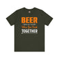 Beer Is Better When You Drink Together T-Shirt The Devil's Pickle