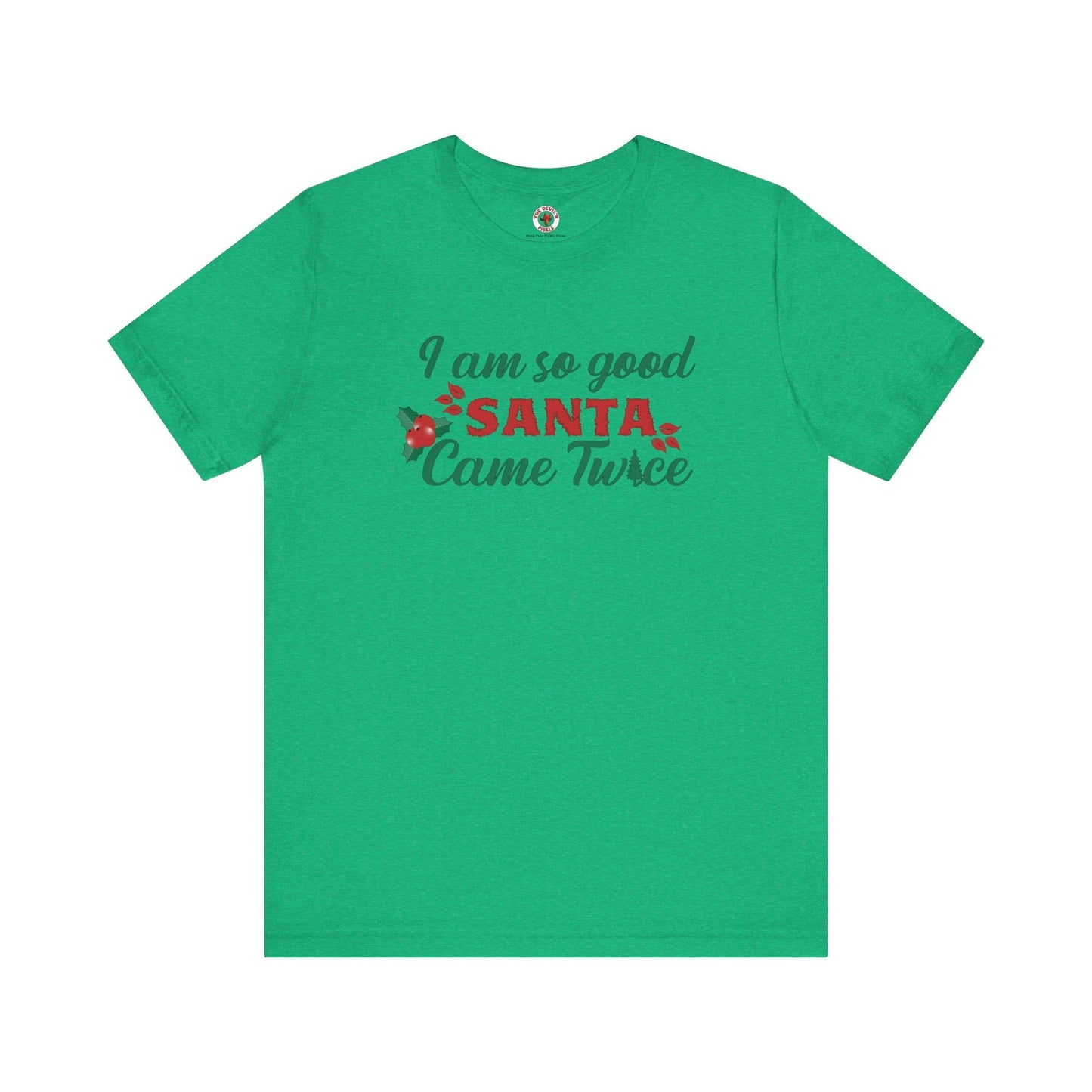 I'm So Good Santa Came Twice T-Shirt The Devil's Pickle