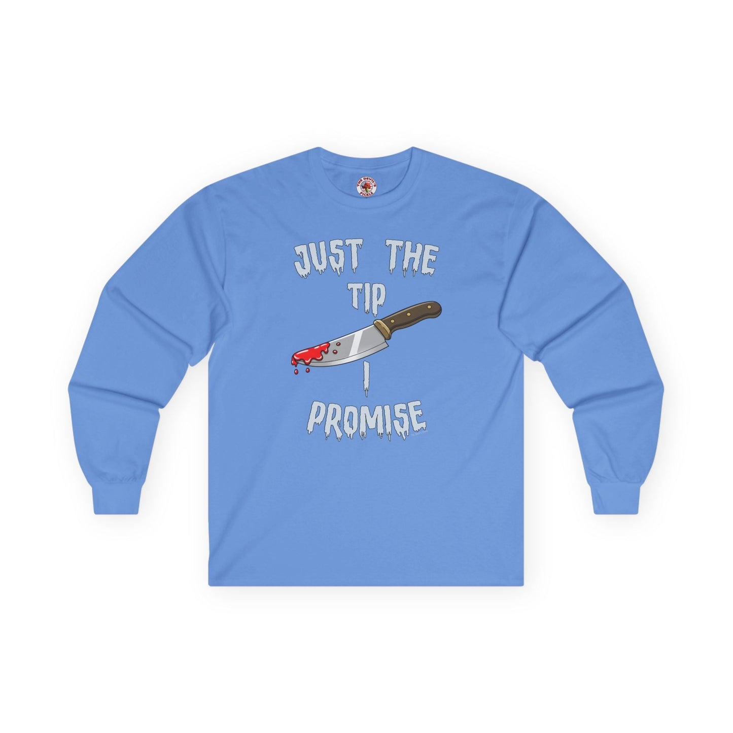Just The Tip I Promise Long Sleeve Tee The Devil's Pickle