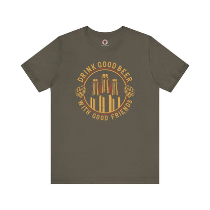 Drink Good Beer With Good Friends T-Shirt. The Devil's Pickle