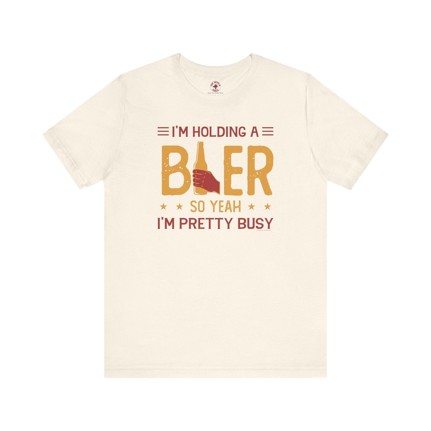 I'm Holding A Beer T-Shirt The Devil's Pickle