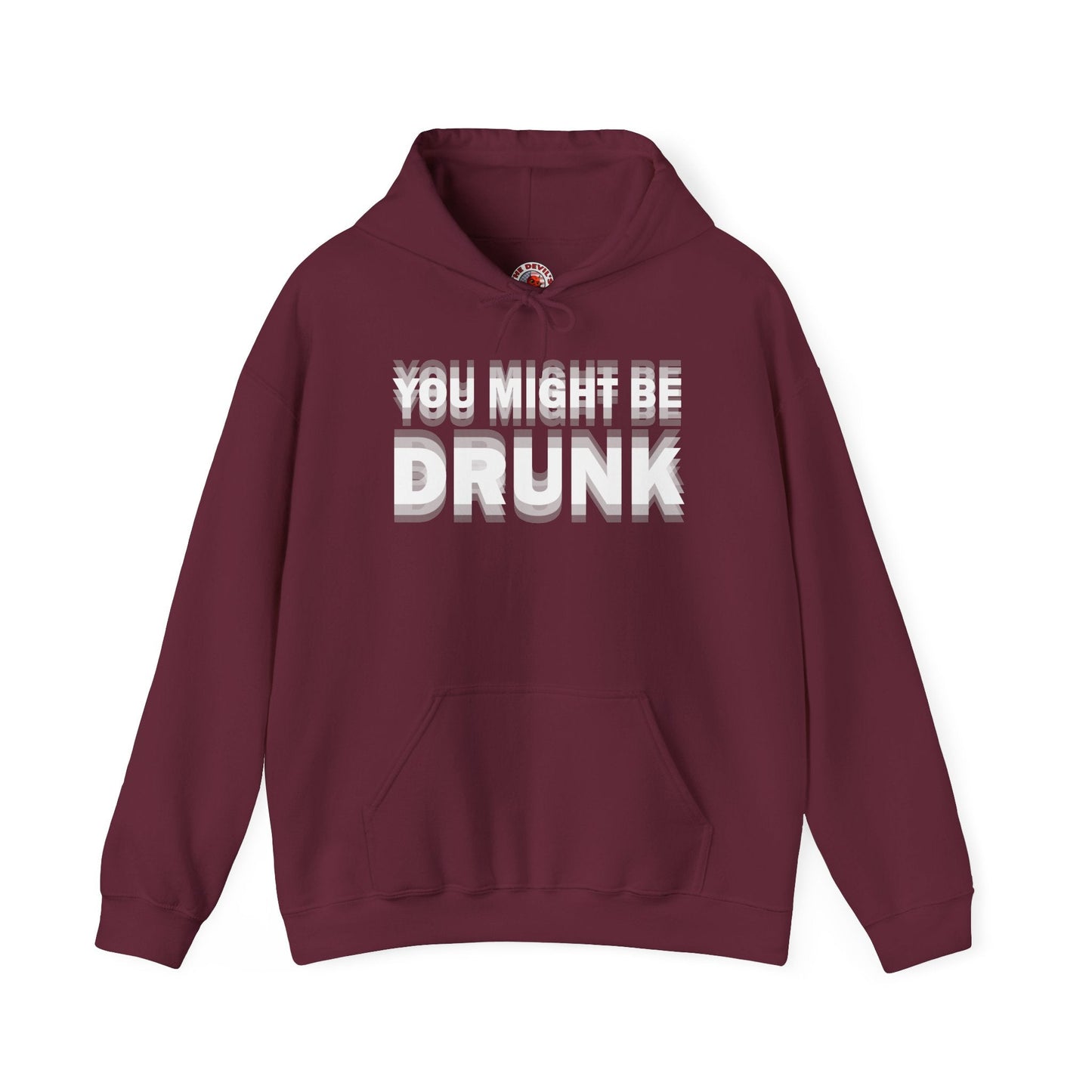 You Might Be Drunk Hooded Sweatshirt The Devil's Pickle