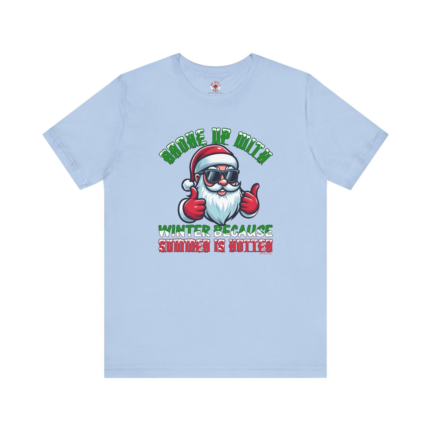 Broke Up With Winter Because Summer Is Hotter T-Shirt The Devil's Pickle