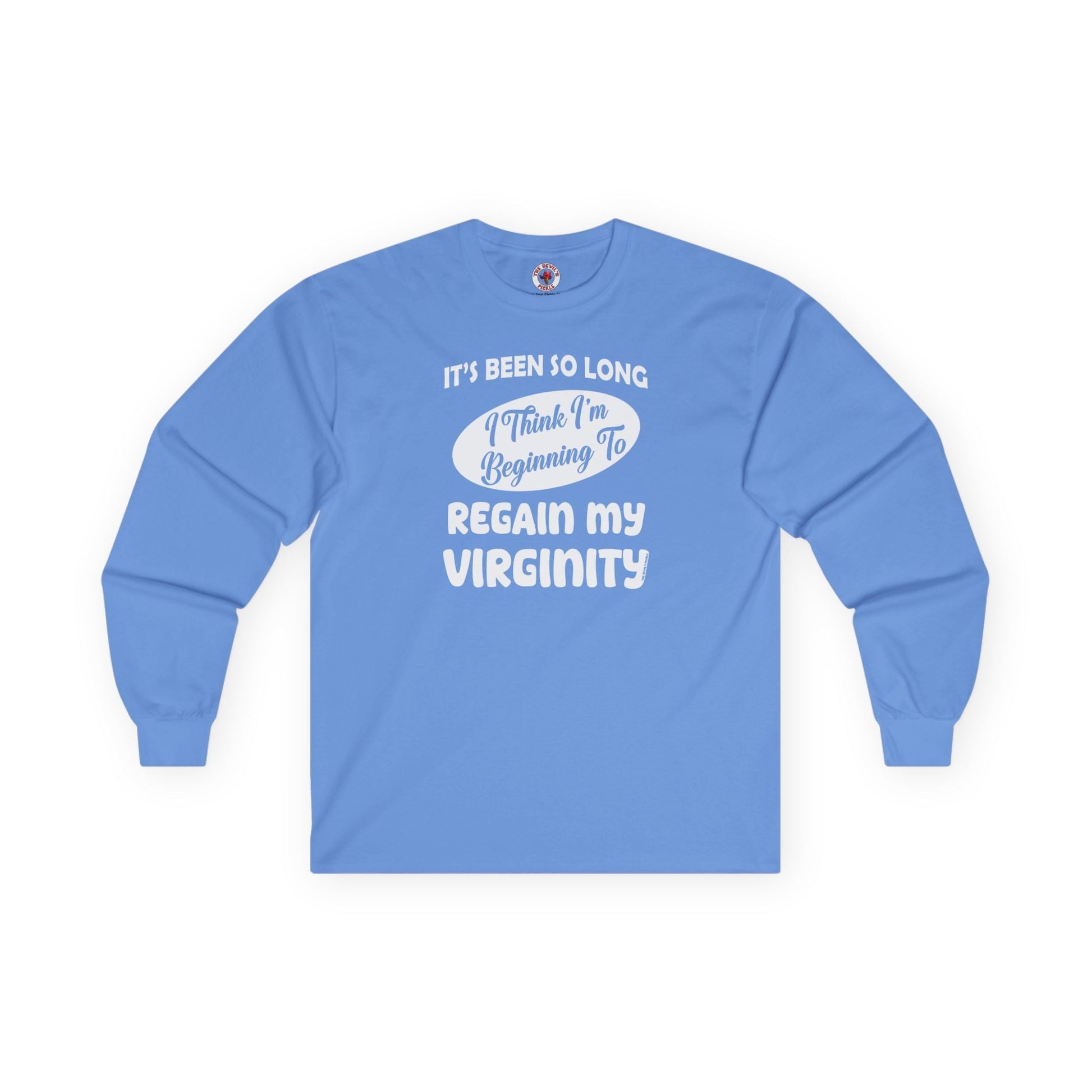 It's Been So Long I Think I'm Beginning To Regain My Virginity Long Sleeve Tee The Devil's Pickle
