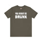 You Might Be Drunk T-Shirt The Devil's Pickle