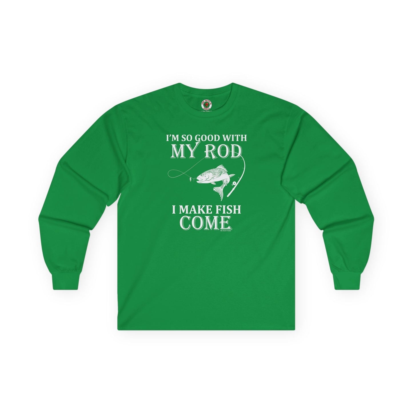 I'm So Good With My Rod Long Sleeve Tee The Devil's Pickle