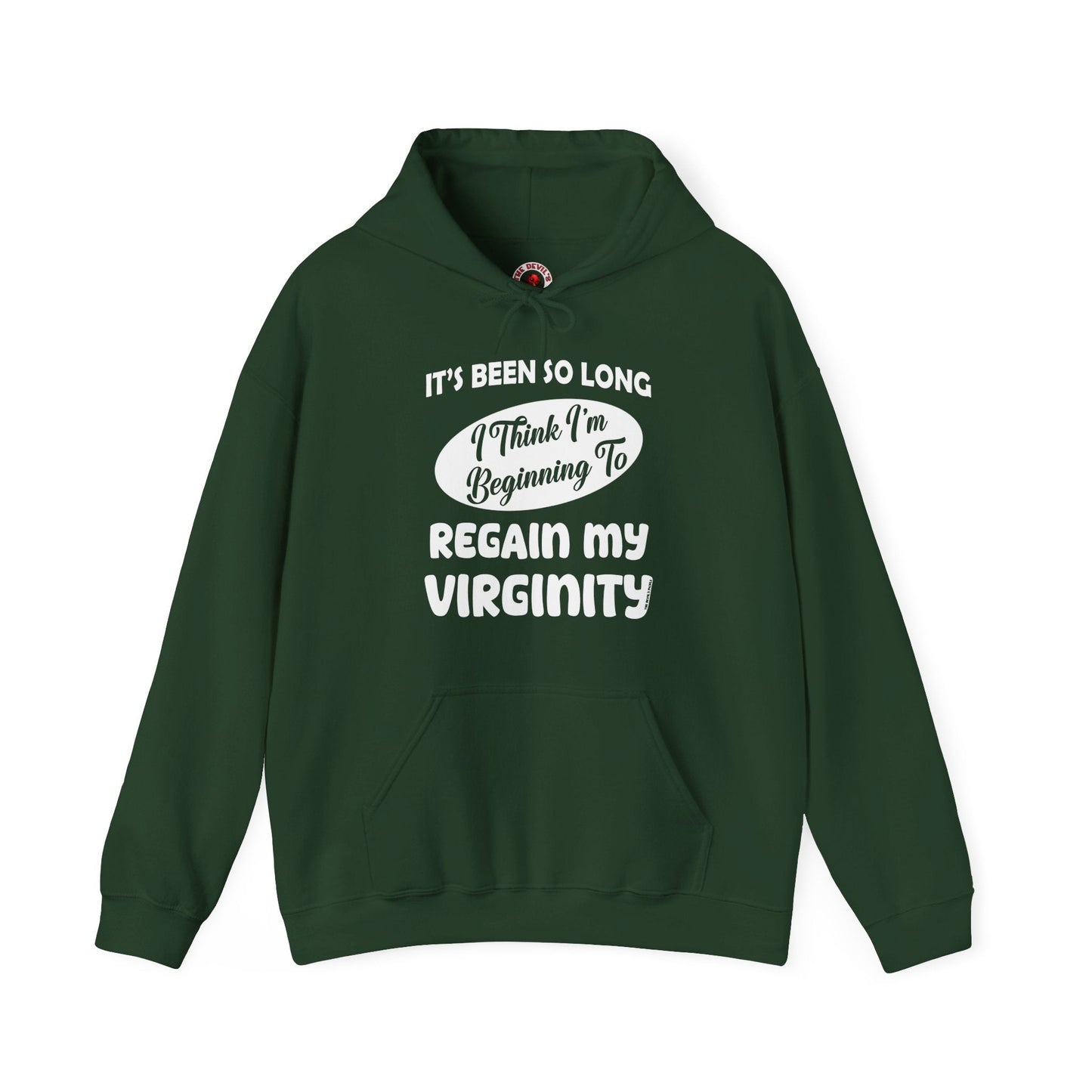 It's Been So Long I Think I'm Beginning To Regain My Virginity Hooded Sweatshirt The Devil's Pickle