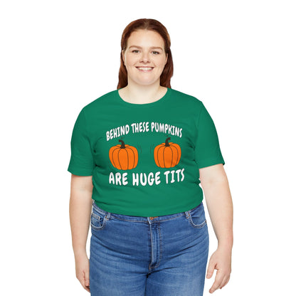 Behind These Pumpkins Are Huge Tits T-Shirt The Devil's Pickle