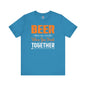 Beer Is Better When You Drink Together T-Shirt The Devil's Pickle