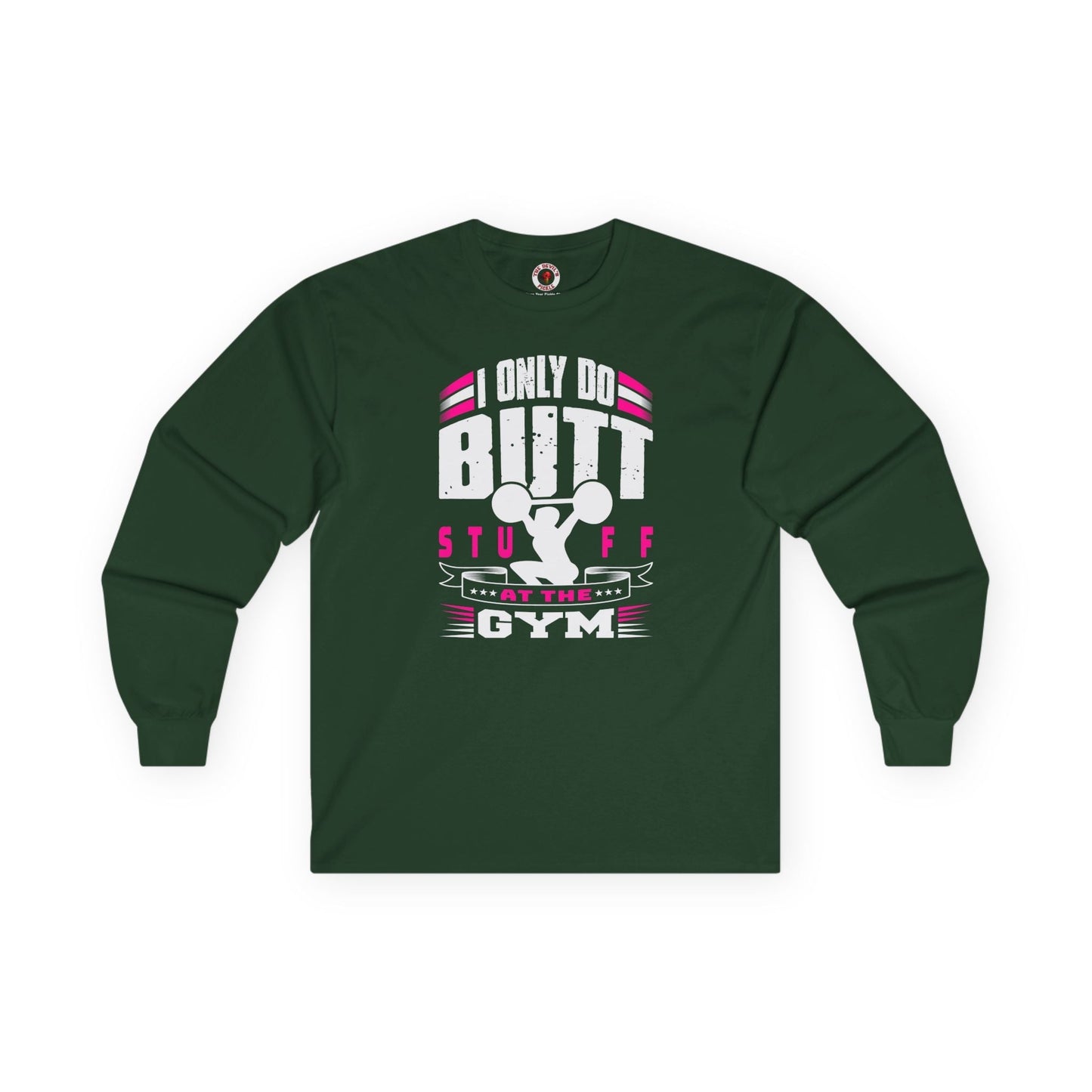 I Only Do Butt Stuff At The Gym Long Sleeve Tee The Devil's Pickle