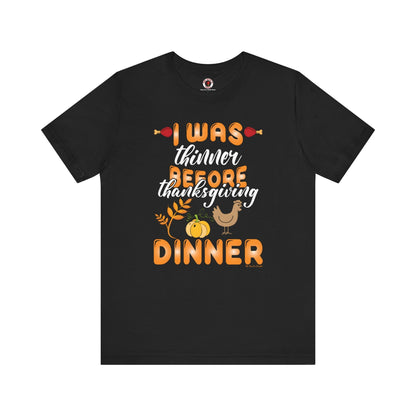 I Was Thinner Before Thanksgiving Dinner T-Shirt The Devil's Pickle