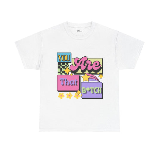 “You Are That B*tch” Graphic Tee OyeraCharisma