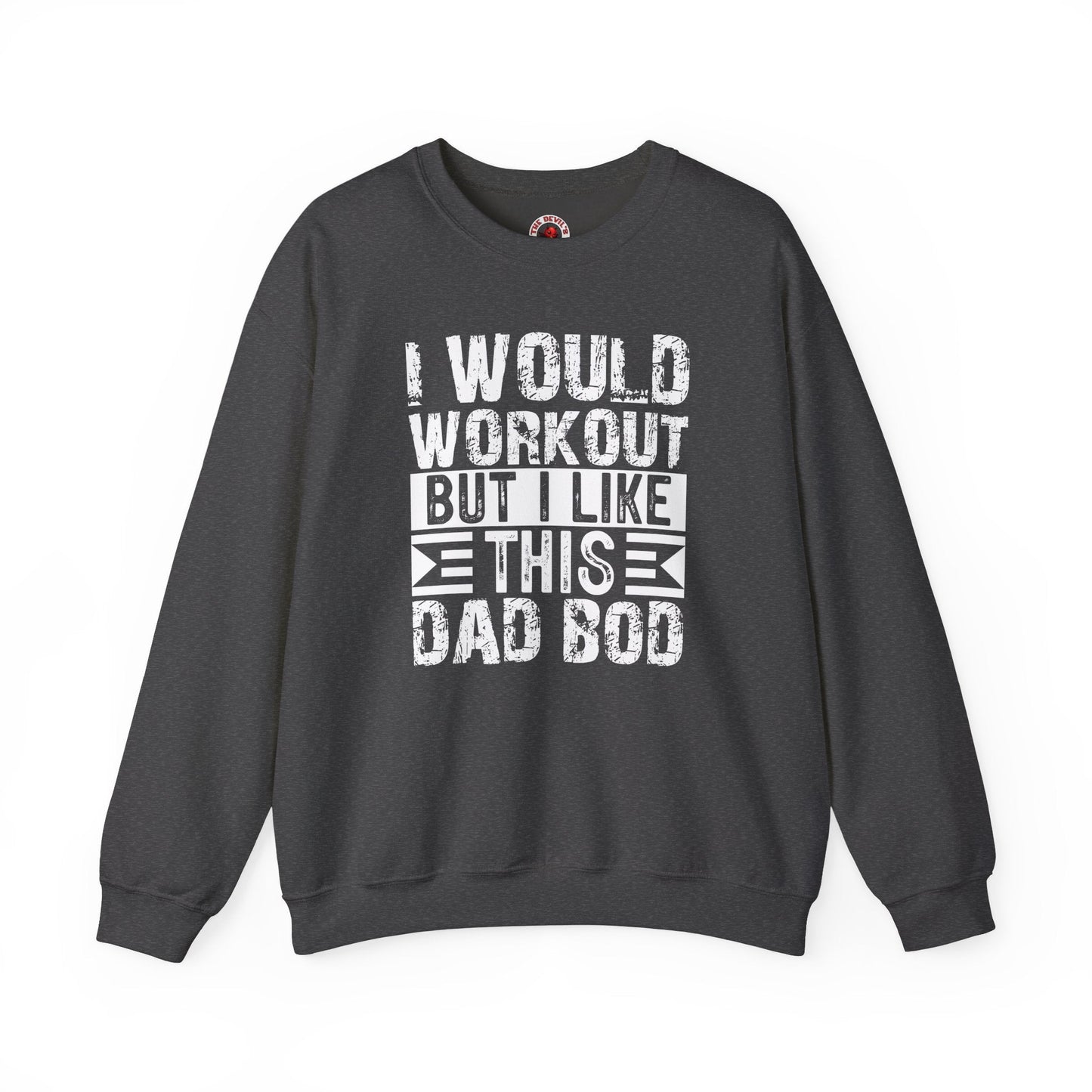 I Would Workout But I Like This Dad Bod Crewneck Sweatshirt The Devil's Pickle
