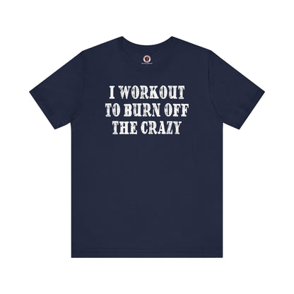 I Workout To Burn Off The Crazy T-Shirt The Devil's Pickle