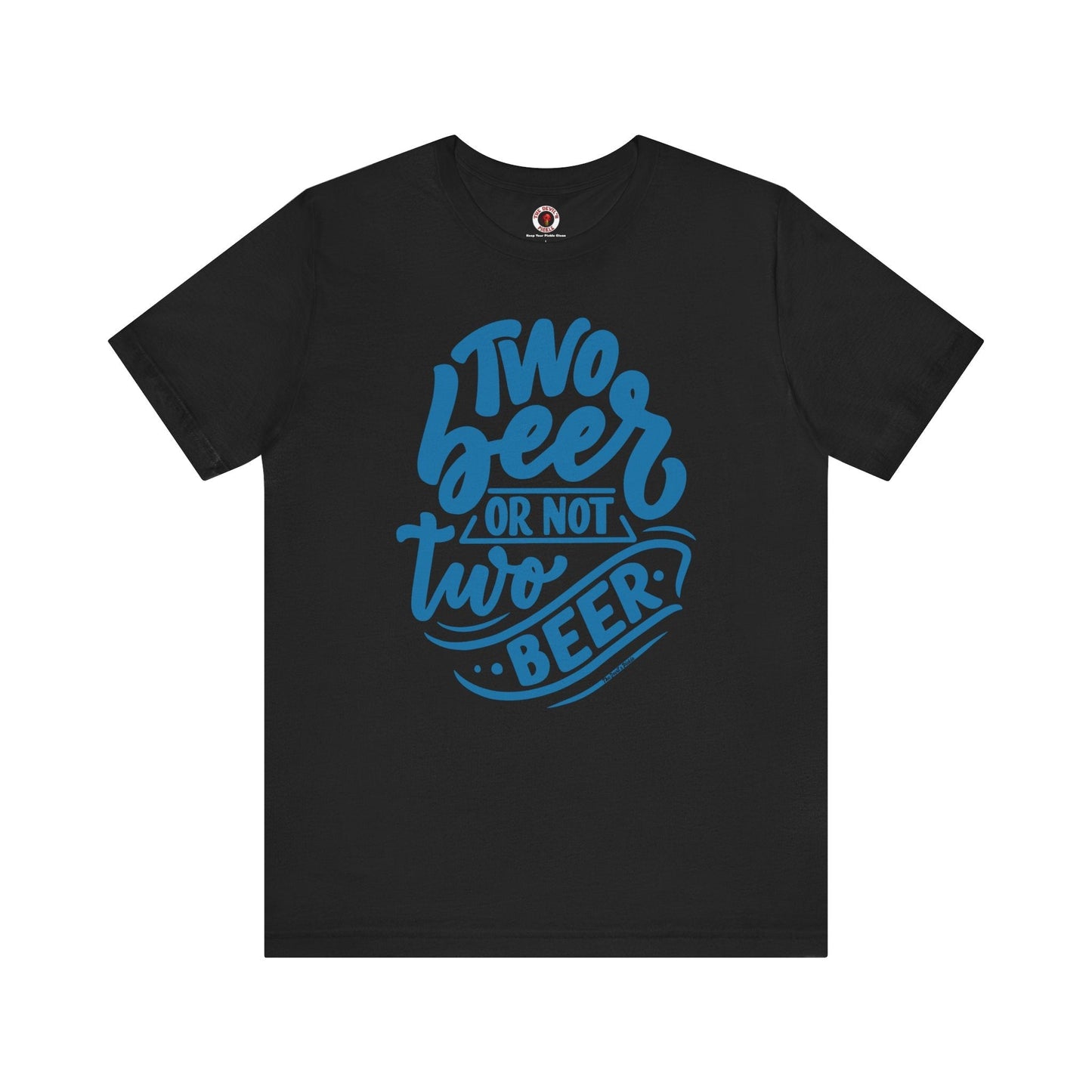 Two Beer or Not Two Beer T-Shirt The Devil's Pickle