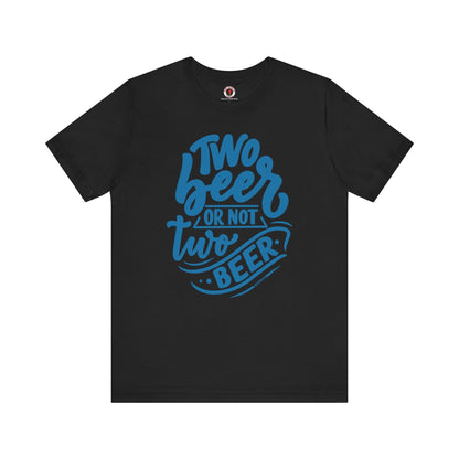 Two Beer or Not Two Beer T-Shirt The Devil's Pickle