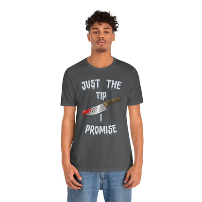 Just The Tip I Promise T-Shirt