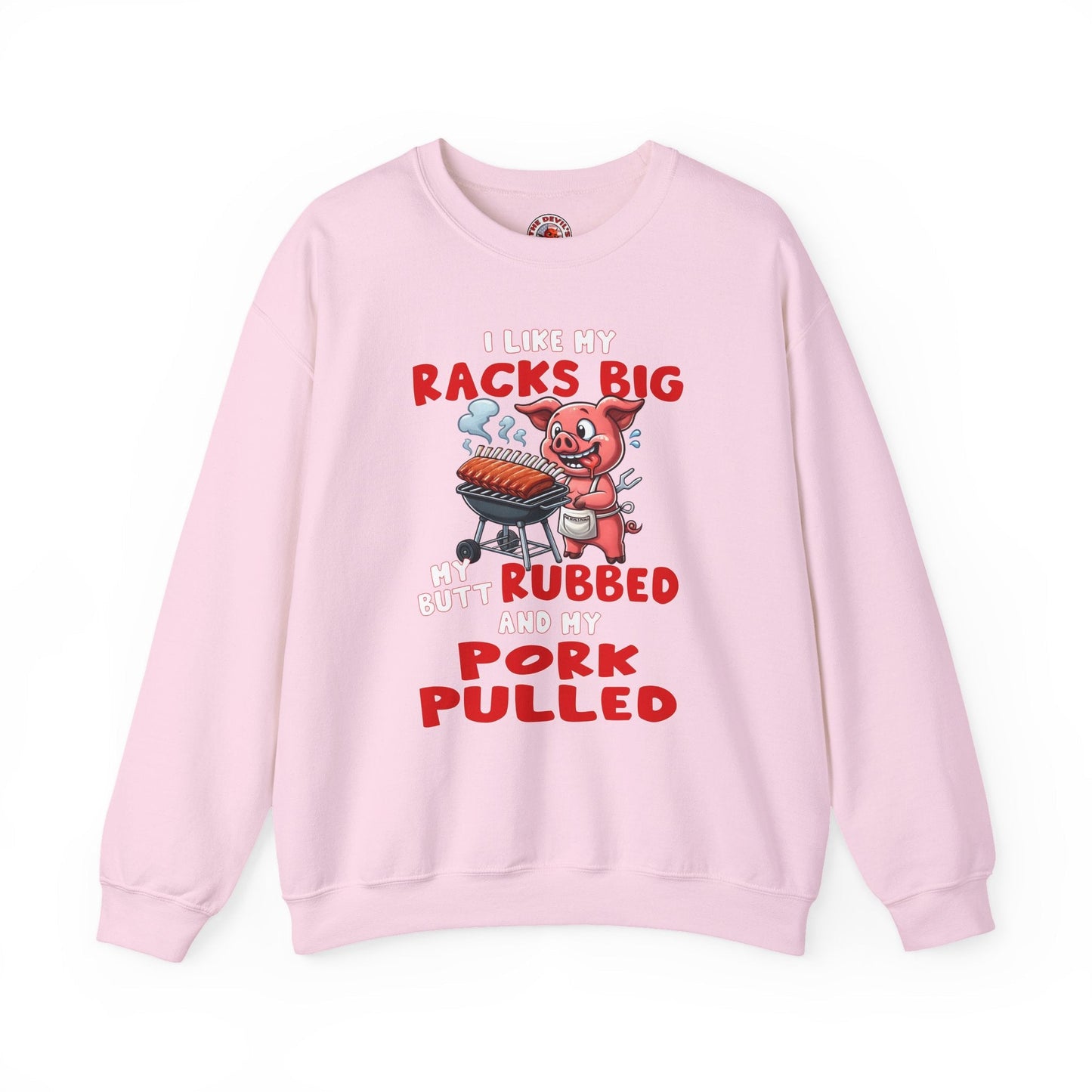 I Like My Racks Big My Butt Rubbed and My Pork Pulled Crewneck Sweatshirt The Devil's Pickle