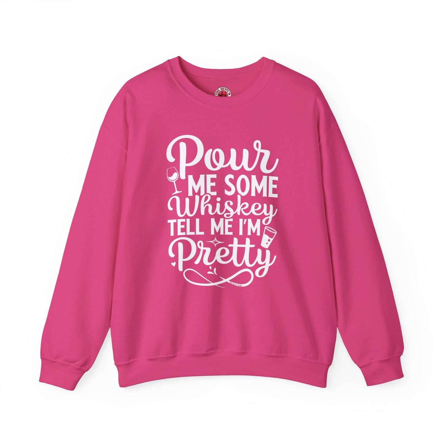 Pour Me Some Whiskey Tell Me I'm Pretty Crewneck Sweatshirt The Devil's Pickle