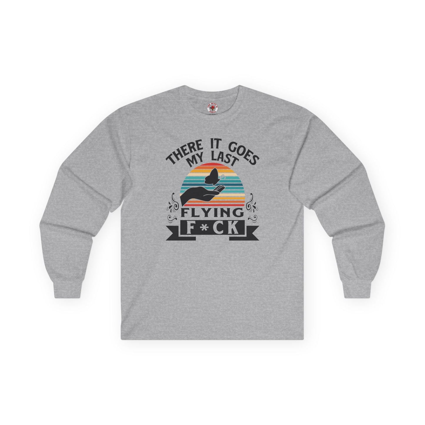There It Goes My Last Flying Fuck Long Sleeve Tee The Devil's Pickle