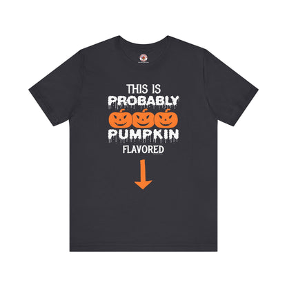 This is Probably Pumpkin Flavored T-Shirt