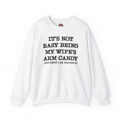 It's Not Easy Being My Wife's Arm Candy Crewneck Sweatshirt The Devil's Pickle