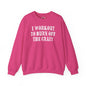 I Workout To Burn Off The Crazy Crewneck Sweatshirt The Devil's Pickle