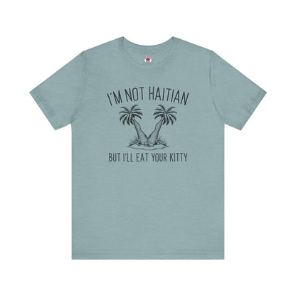 I'm Not Haitian But I'll Eat Your Kitty T-Shirt The Devil's Pickle