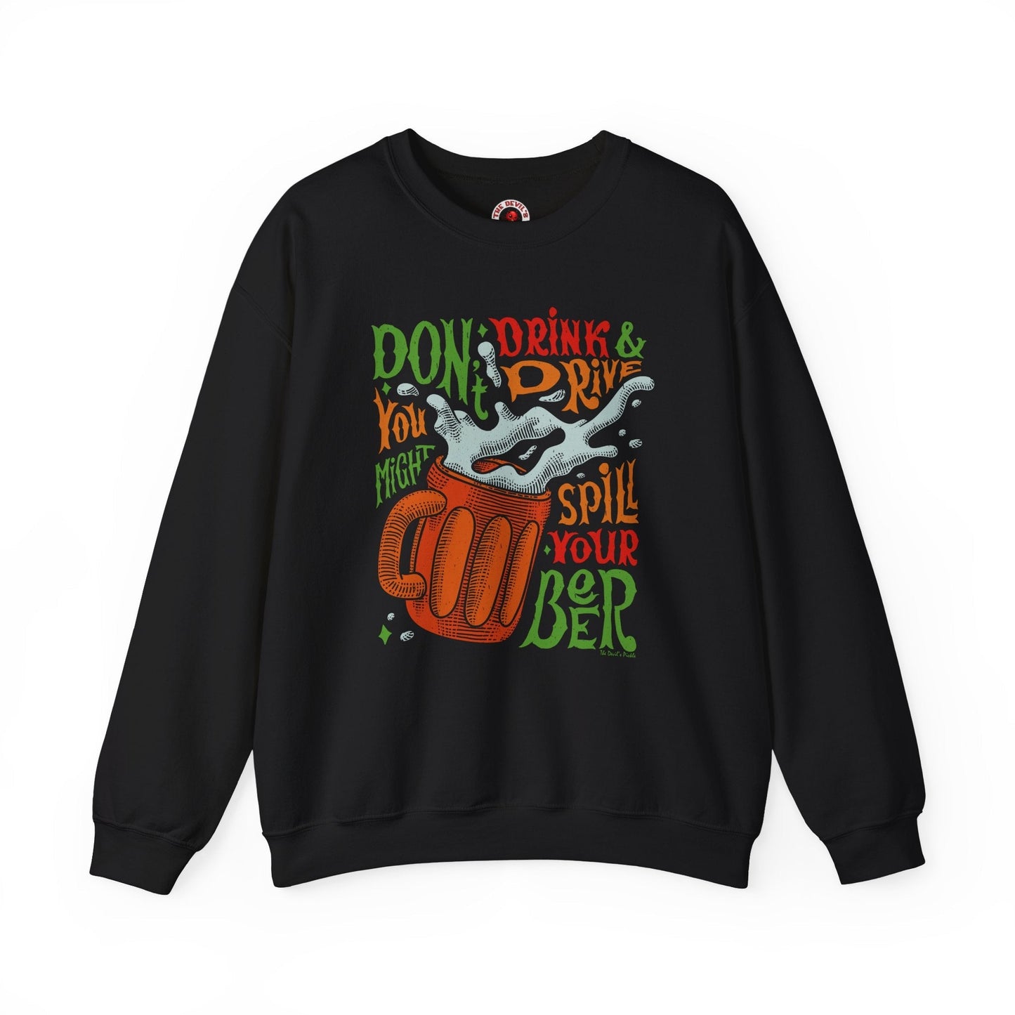 Don't Drink and Drive Crewneck Sweatshirt The Devil's Pickle