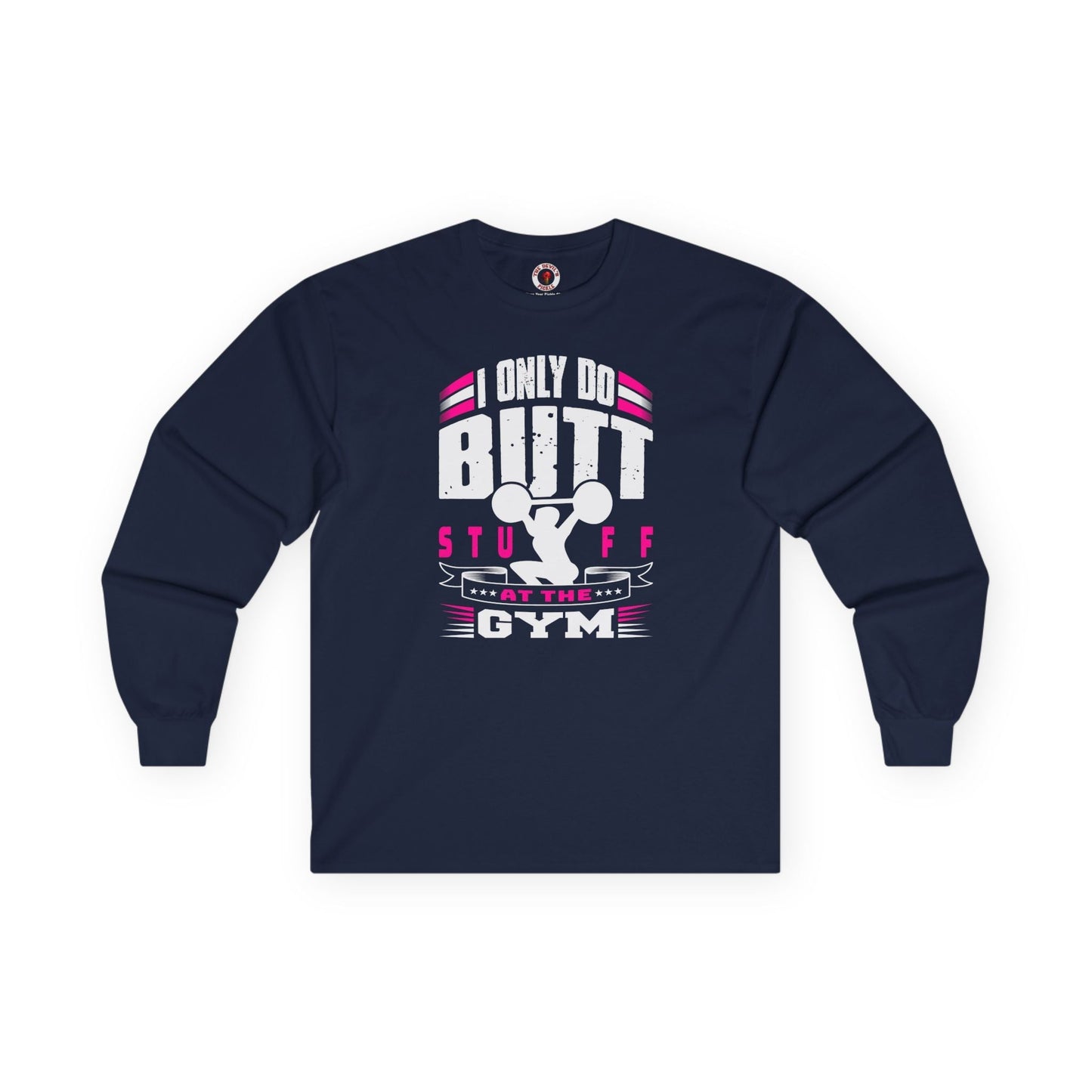 I Only Do Butt Stuff At The Gym Long Sleeve Tee The Devil's Pickle