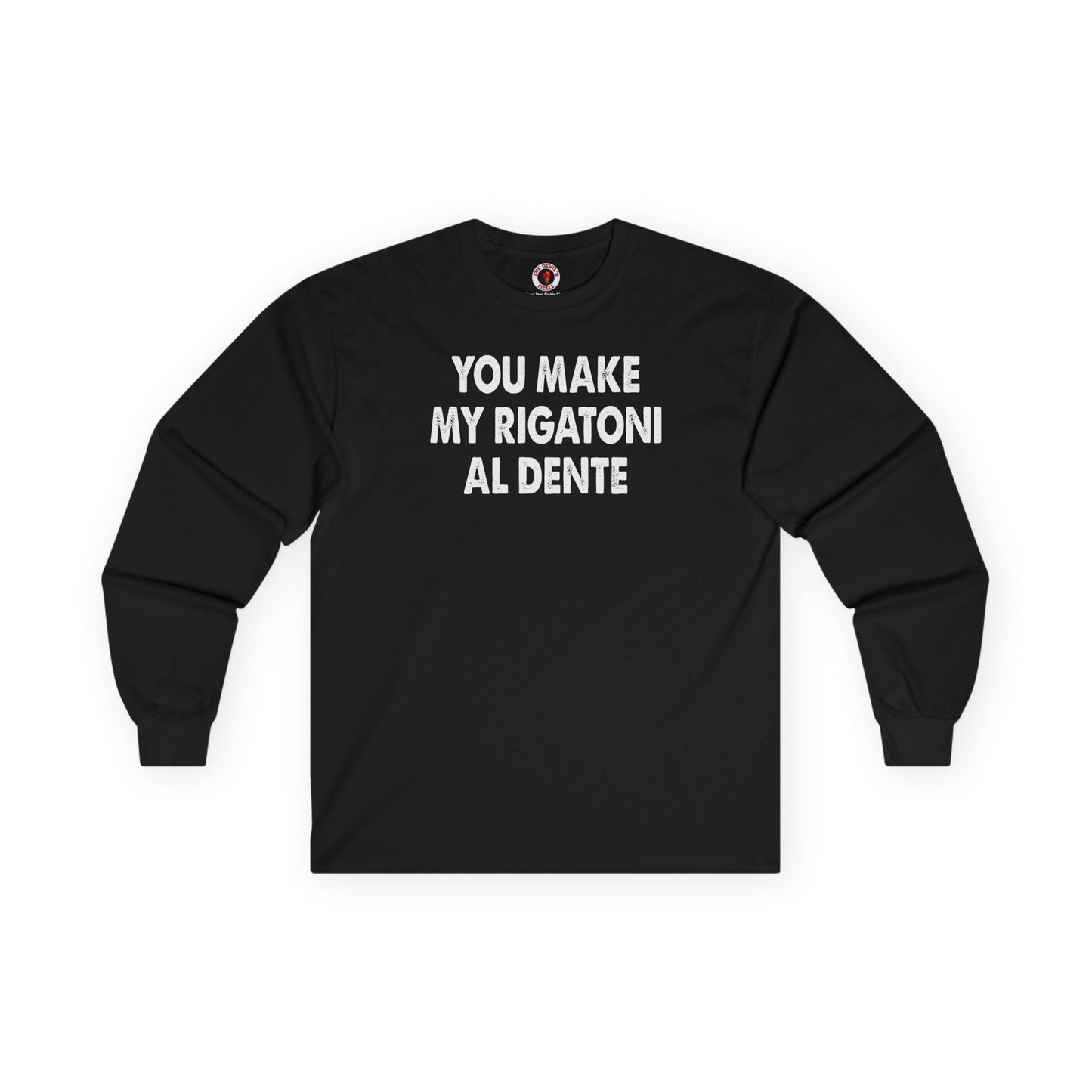 You Make My Rigatoni Al Dente Long Sleeve Tee The Devil's Pickle