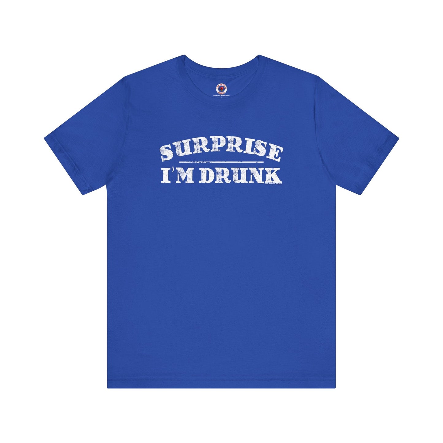 Surprise I'm Drunk T-Shirt The Devil's Pickle