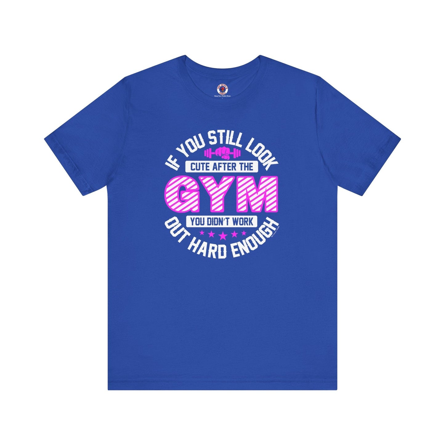 If You Still Look Cute After The Gym T-Shirt The Devil's Pickle