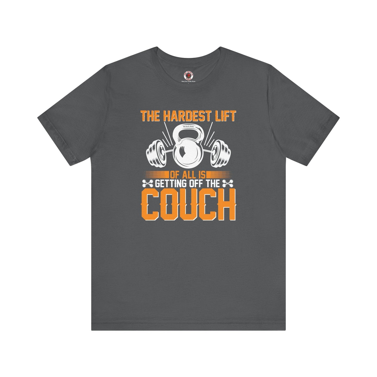The Hardest Lift Of All Is Getting Off The Couch T-Shirt The Devil's Pickle