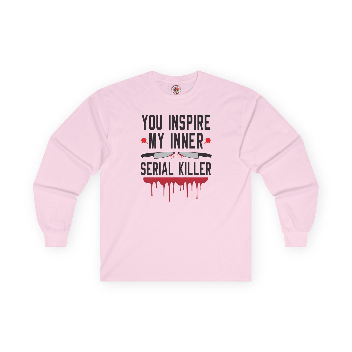 You Inspire My Inner Serial Killer Long Sleeve Tee The Devil's Pickle