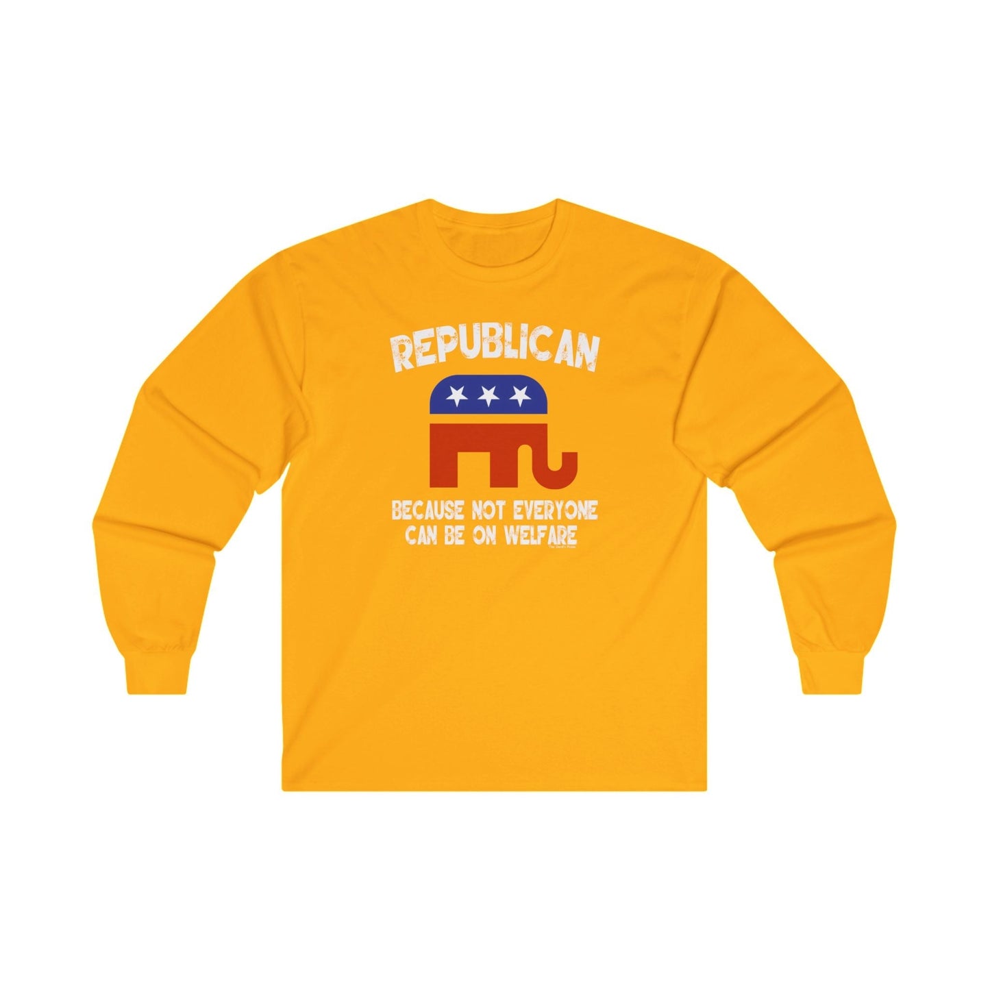 Republican Because Not Everyone Can Be On Welfare Long Sleeve Tee The Devil's Pickle