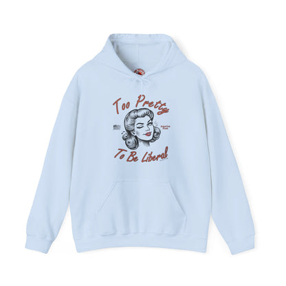 Too Pretty To Be Liberal Hooded Sweatshirt The Devil's Pickle
