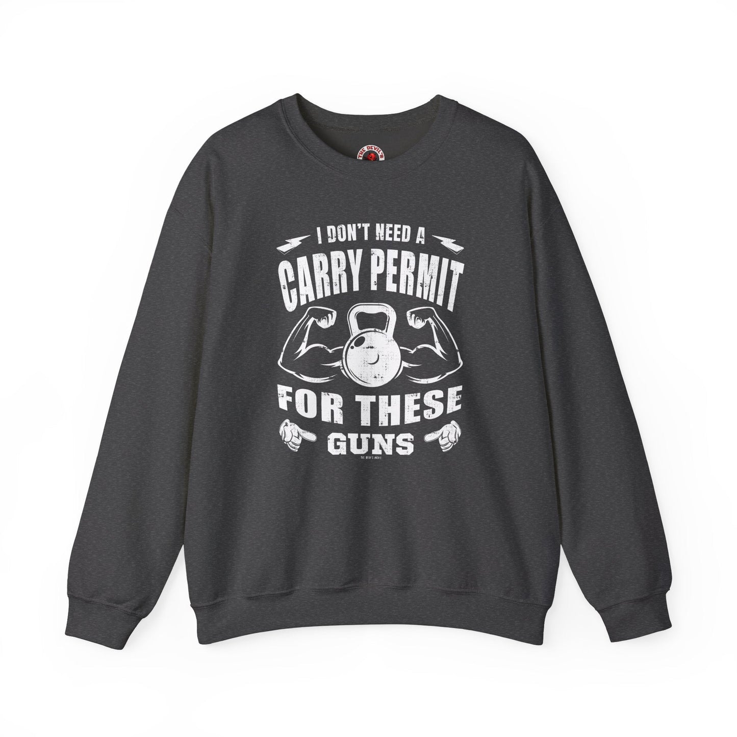 I Don't Need A Carry Permit For These Guns Crewneck Sweatshirt The Devil's Pickle