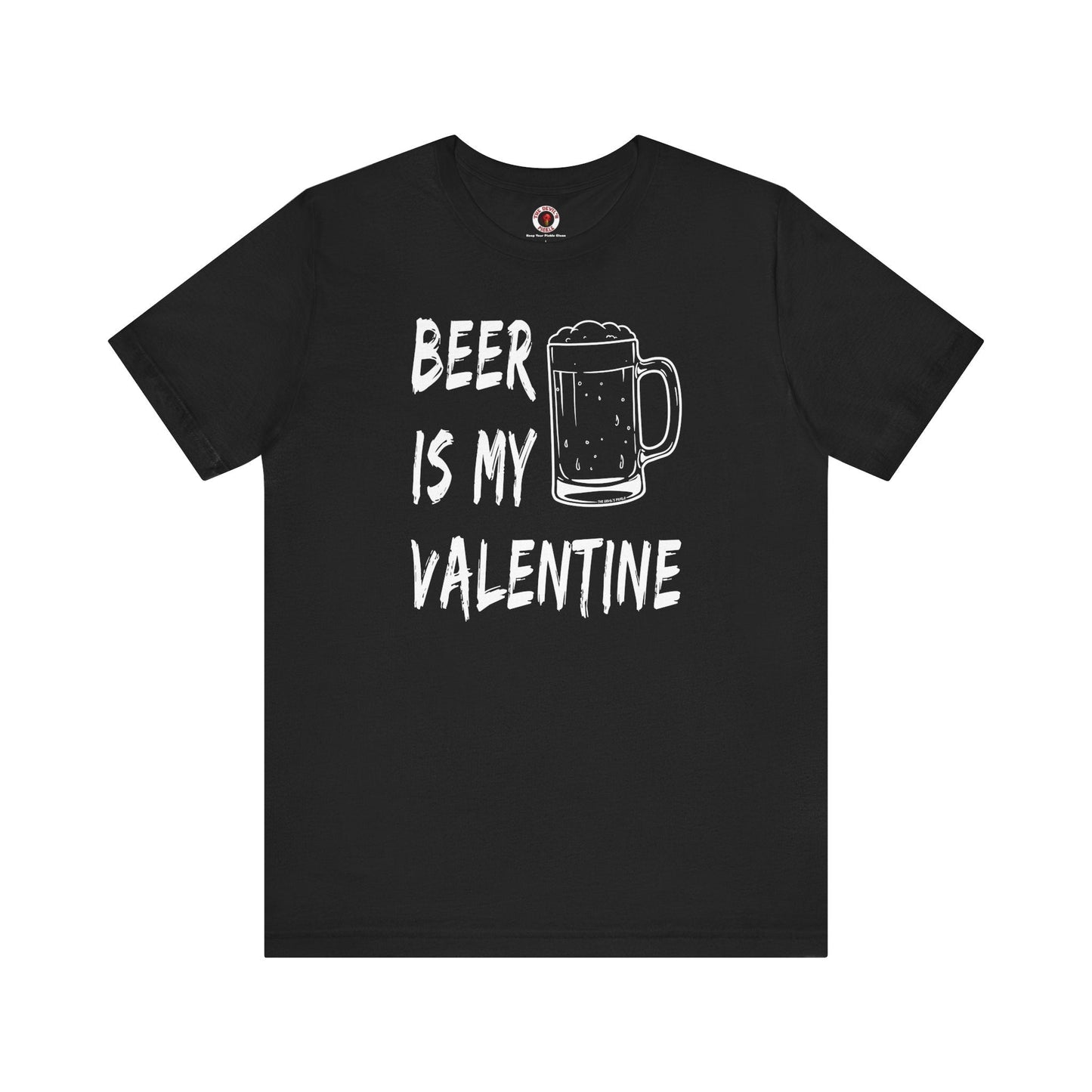 Beer Is My Valentine T-Shirt The Devil's Pickle