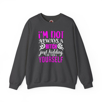I'm Not Always A Bitch Crewneck Sweatshirt The Devil's Pickle
