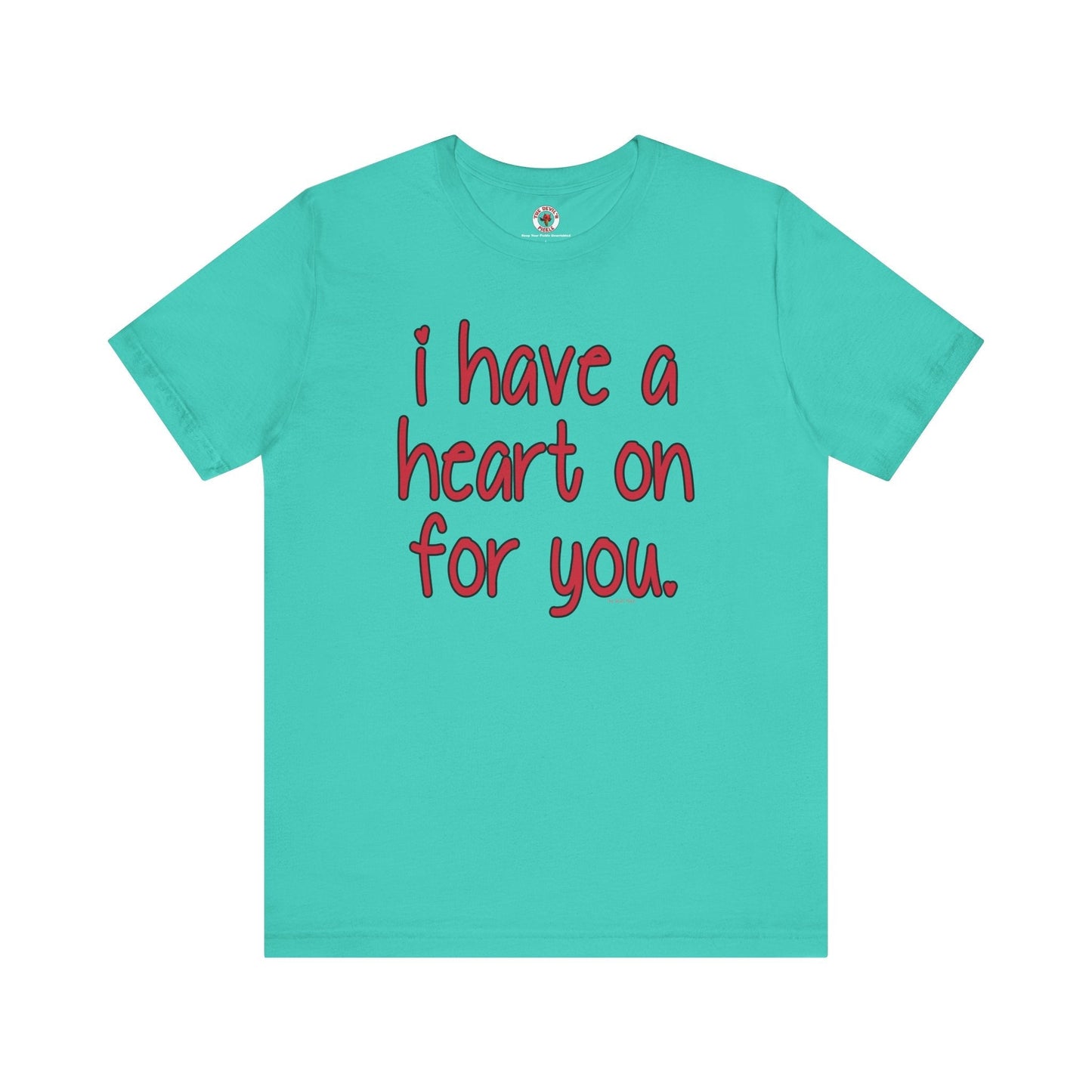 I Have A Heart On For You T-Shirt The Devil's Pickle
