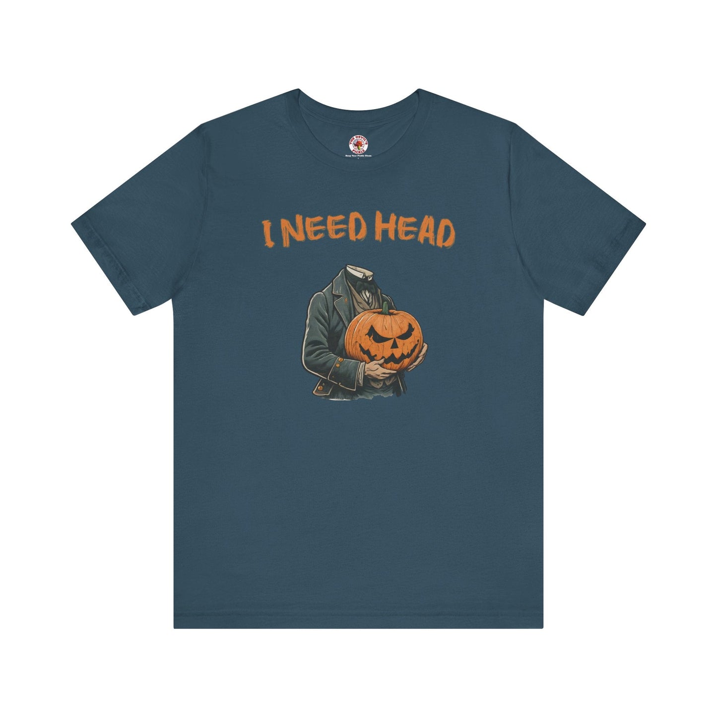 I Need Head T-Shirt The Devil's Pickle