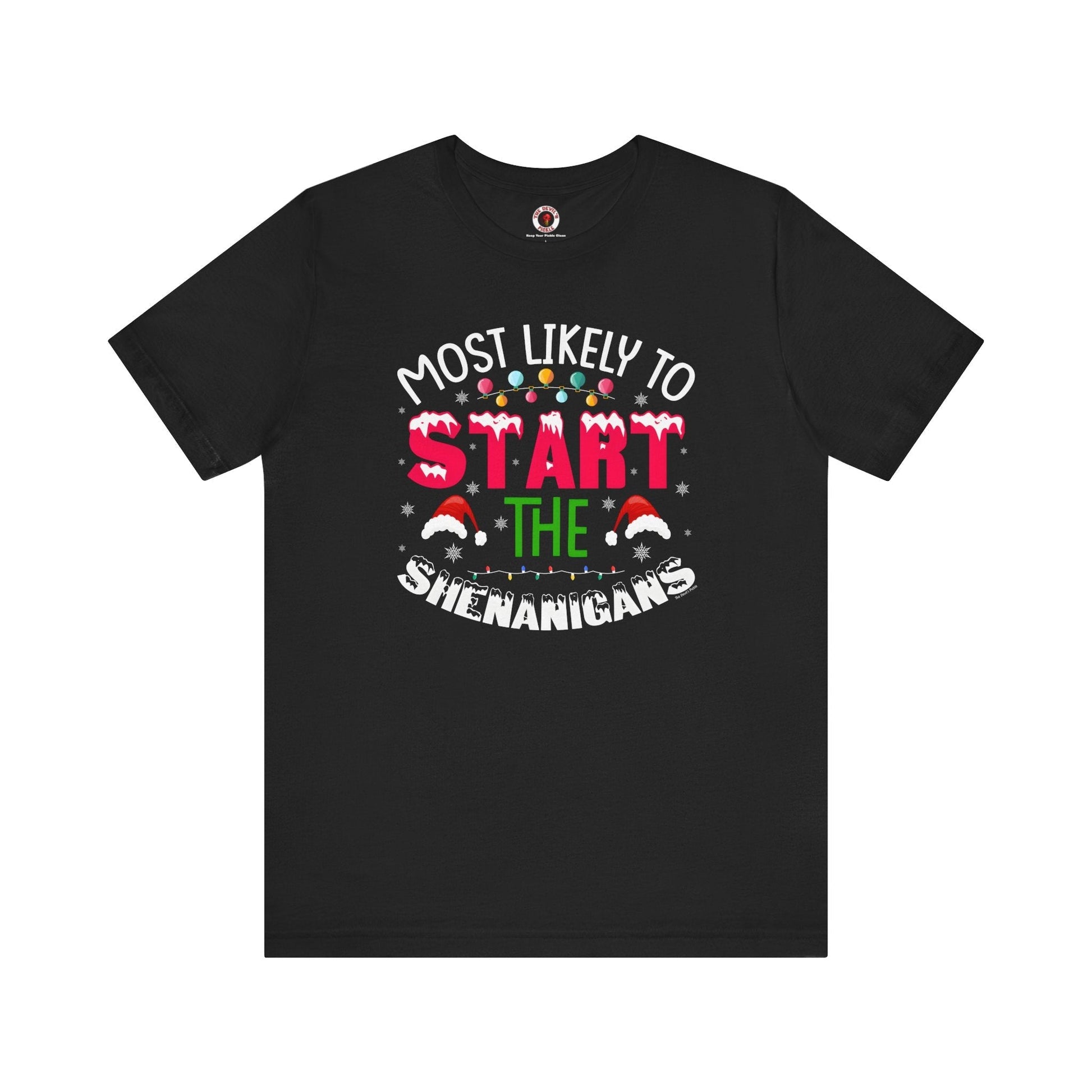 Most Likely To Start The Shenanigans T-Shirt The Devil's Pickle