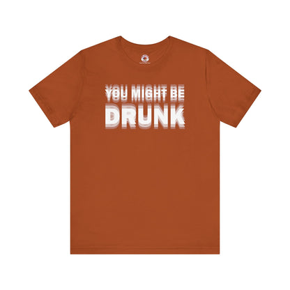 You Might Be Drunk T-Shirt The Devil's Pickle