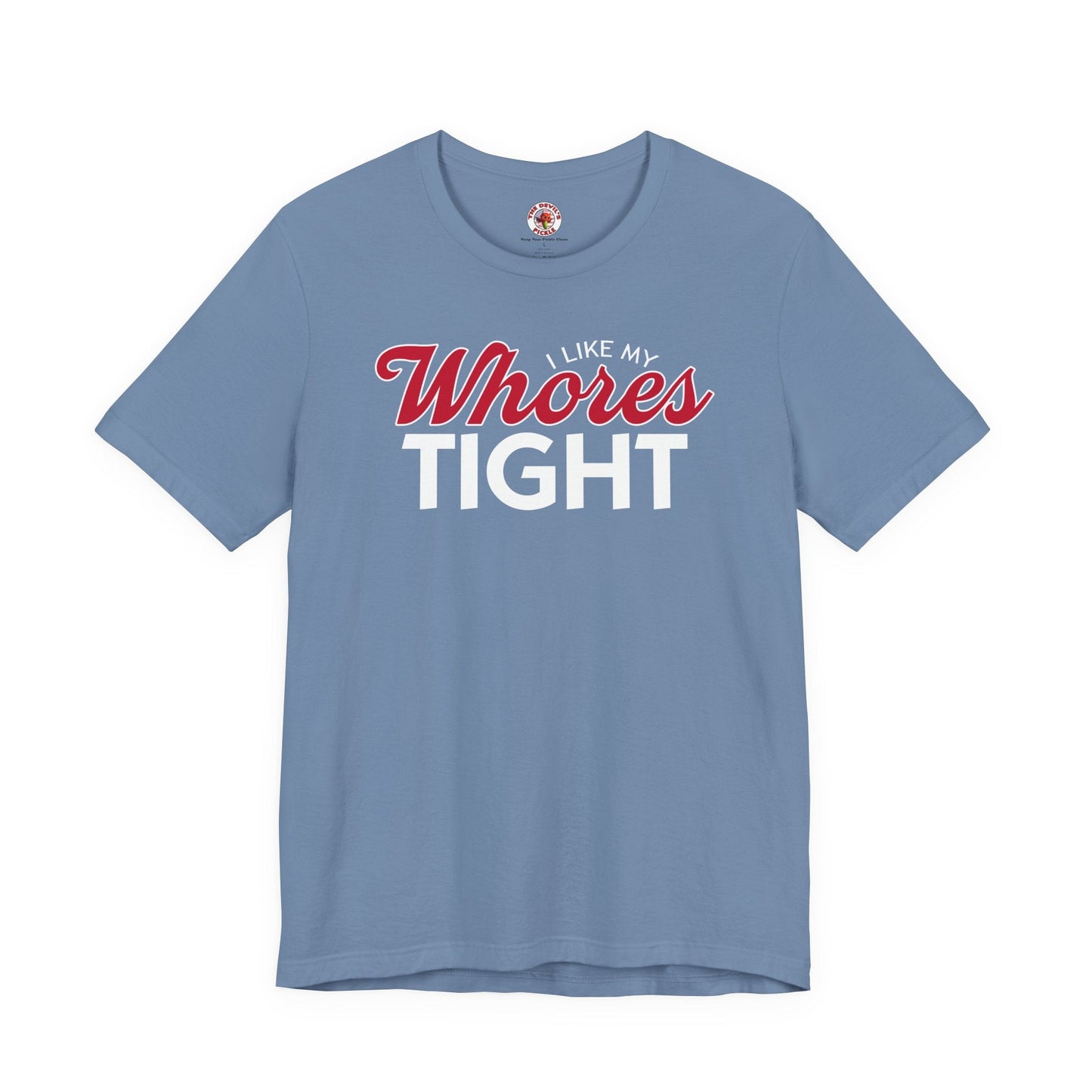 I Like My Whores Tight T-Shirt The Devil's Pickle