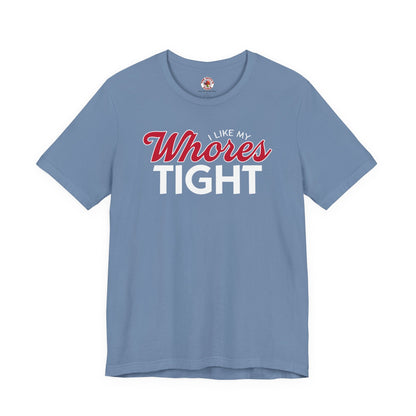 I Like My Whores Tight T-Shirt The Devil's Pickle