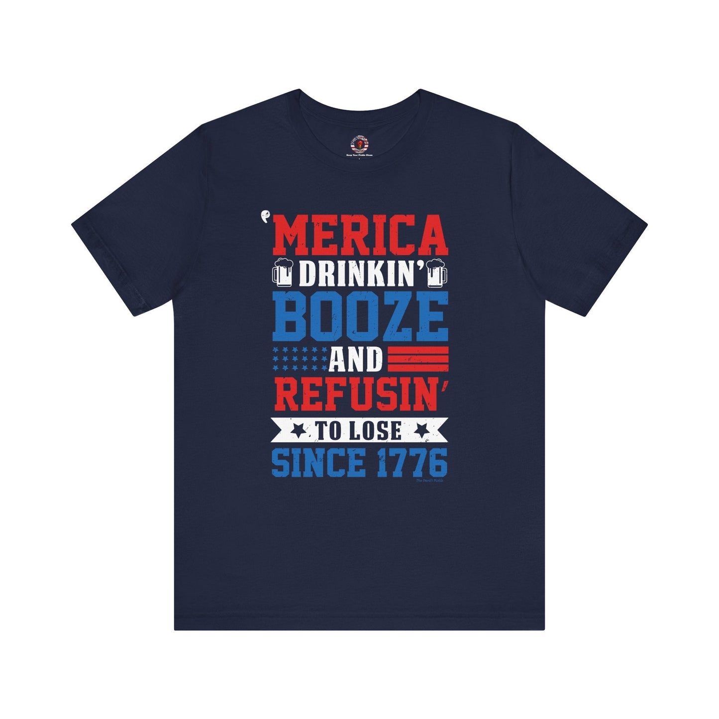 Merica Drinkin Booze And Refusin To Lose T-Shirt The Devil's Pickle
