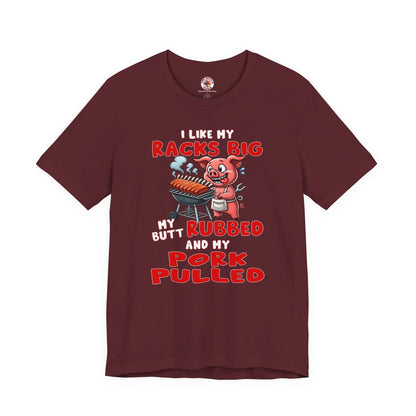 I Like My Racks Big My Butt Rubbed and My Pork Pulled T-Shirt The Devil's Pickle
